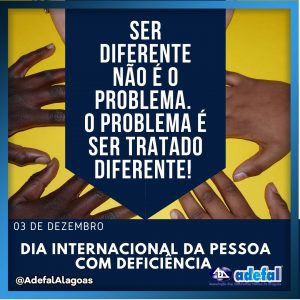 03 de Dezembro Dia Internacional da Pessoa com Deficiência: ADEFAL realiza campanha de conscientização contra o capacitismo